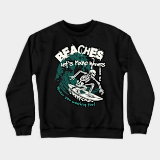 Water You Wating For Beaches Let's Make Waves Skeleton Surf Crewneck Sweatshirt